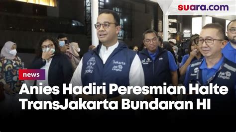 Hujan Deras Anies Hadiri Peresmian Halte Transjakarta Bundaran Hi Yang