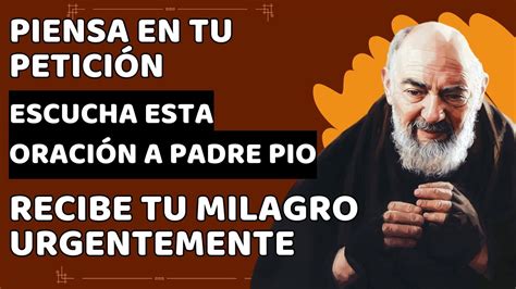 Piensa En Tu Petici N Escucha Esta Oraci N A Padre Pio Y Recibe Tu