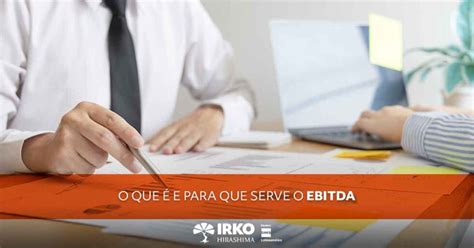 O Que é Para Que Serve E Como Calcular O Ebitda De Uma Empresa Irko Hirashima