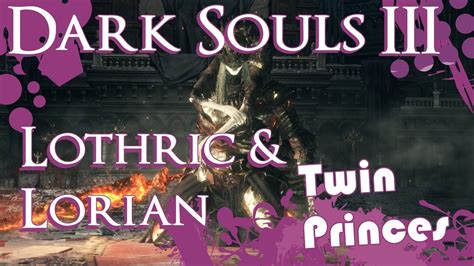 Dark Souls 3 Twin Princes Lothric And Lorian Boss Guide Ng Youtube