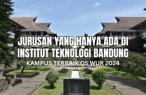 Jurusan Yang Hanya Ada Di Itb Kampus Terbaik Qs Wur Berminat