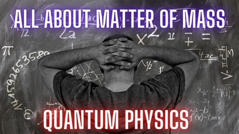 Matter Of Mass All About Matter Of Mass Quantum Physics Theory Physics Theory State Of