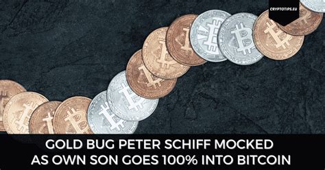 Gold Bug Peter Schiff Mocked As Own Son Goes 100 Into Bitcoin