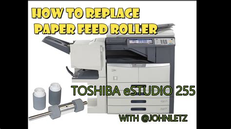 How To Replace Paper Feed Roller For Toshiba E Studio 255 Guide And