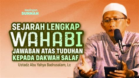 Sejarah Wahabi Menjawab Tuduhah Terhadap Dakwah Salaf Ustadz Abu