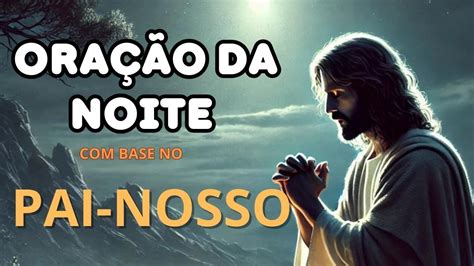 ORAÇÃO DA NOITE BASE NA PRECE DO PAI NOSSO 11 01 2025 YouTube