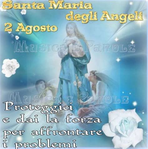 Santa Maria Degli Angeli 2 Agosto Proteggici E Dai La Santa