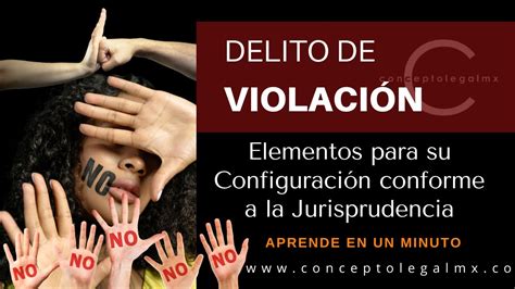 Delito De ViolaciÓn Elementos Para Su ConfiguraciÓn Conforme A La