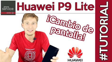 ¿cómo Cambiar La Pantalla Del Huawei P9 Lite Tutorial Youtube