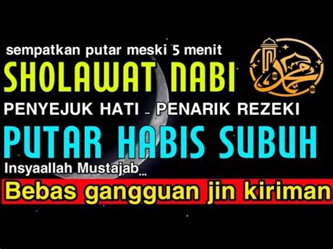 Sholawat Nabi Ii Putar Pagi Ini Penarik Rezeki Mustajab Ii Keajaiban