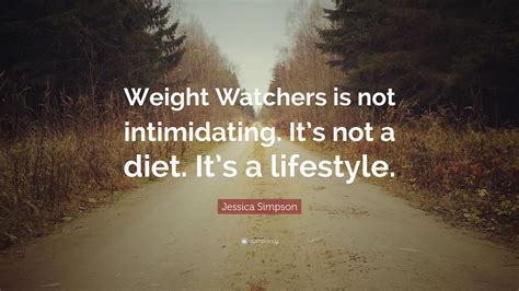 Jessica Simpson Quote Weight Watchers Is Not Intimidating Its Not A