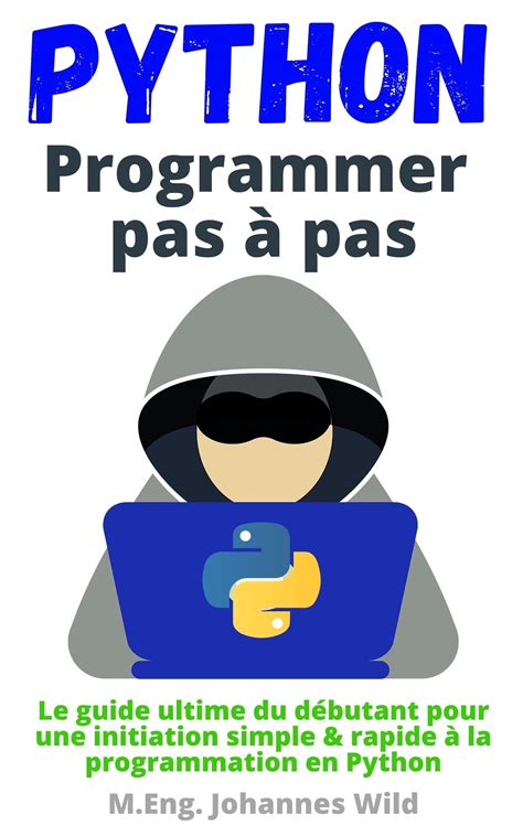 Python Programmer Pas à Pas Le Guide Ultime Du Débutant Pour Une