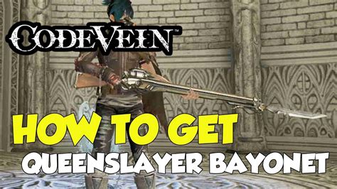 Code Vein How To Get Queenslayer Bayonet Weapon Youtube