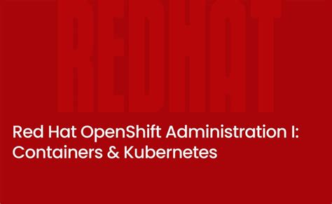 Red Hat Openshift Administration I Containers And Kubernetes Decision