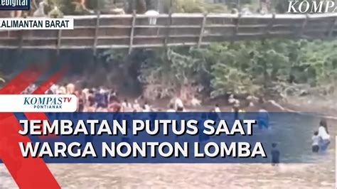 Jembatan Gantung Di Sekadau Putus Saat Warga Nonton Lomba Agustus