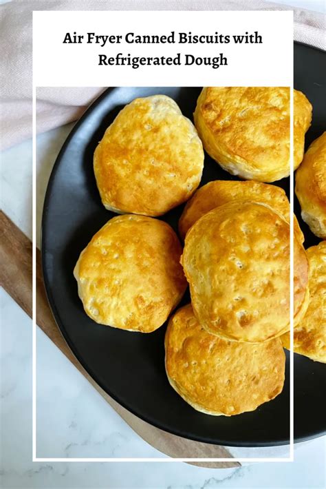 Air Fryer Canned Biscuits With Refrigerated Dough Return To The Kitchen