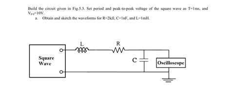 Solved Build The Circuit Given In Fig53 Set Period And Peak To Peak