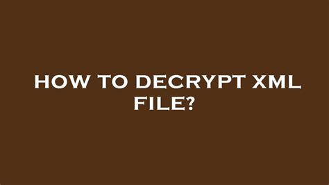 How To Decrypt Xml File Youtube