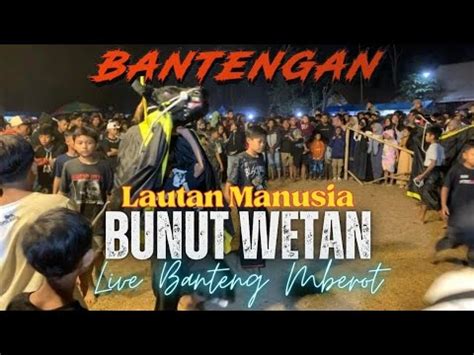 Banteng Batal Mberot Penonton Ricuh Bantengan Bunut Wetan Full