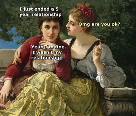 On Ending Relationships Renaissance Memes Medieval Memes Medieval