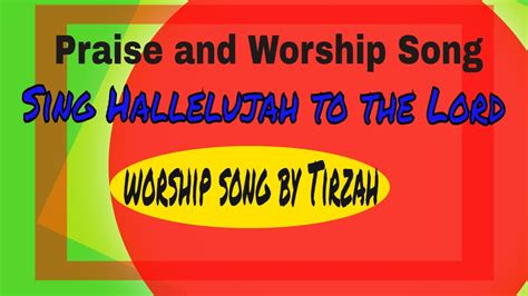 Sing Hallelujah To The Lord Praise And Worship Song Worship Song By Tirzah Youtube