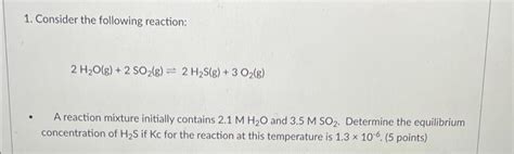 Solved 1 Consider The Following Reaction 2 H2og 2