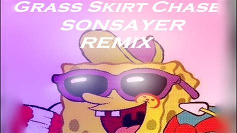 Grass Skirt Chase Sonsayer Remix Youtube