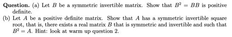 Solved Question A Let B Be A Symmetric Invertible Matrix Chegg