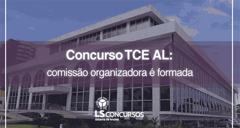 Concurso Tce Al Comissão Organizadora é Formada Ls Ensino