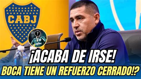 Acaba De Irse Boca Ya Tiene El Refuerzo Cerrado Ltimas Noticias