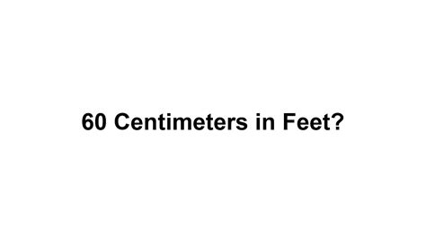 60 Cm In Feet How To Convert 60 Centimeterscm In Feet Youtube