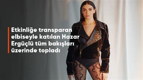 Etkinli E Transparan Bir Elbiseyle Gelen Hazar Erg L Herkesin