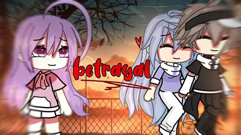 💔 Betrayal 🥀 New Glmm Sad Gacha Life Sad Story My Glmm Sad Love Story