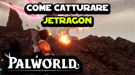 Come Catturare E Sconfiggere Jetragon Facilmente Su Palworld Youtube