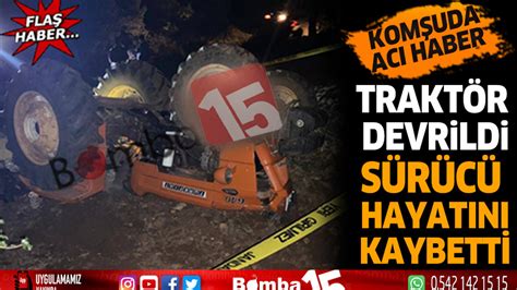 Komşuda acı haber traktör devrildi sürücü hayatını kaybetti Burdur