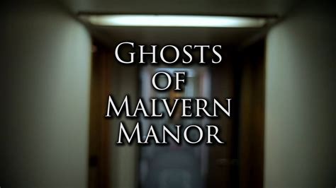 Ghosts Of Malvern Manor Youtube