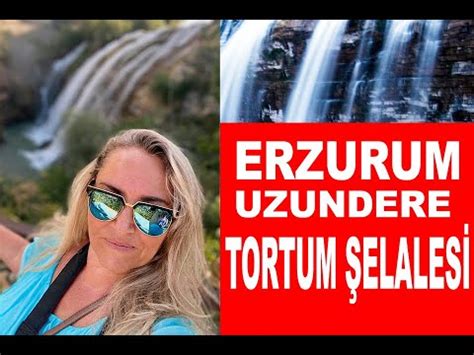 Erzurum Uzundere Tortum Elales Erzurum Uzundere Tortum