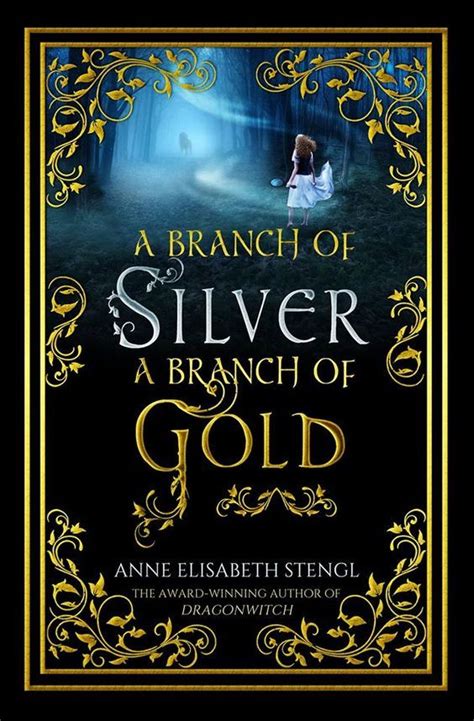 A Branch Of Silver A Branch Of Gold By Anne Elisabeth Stengl The