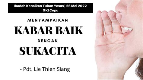 Ibadah Kenaikan Tuhan Yesus 26 Mei 2022 Menyampaikan Kabar Baik