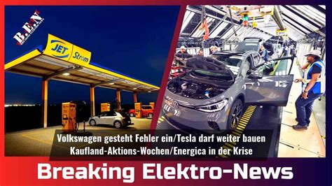 Breaking Elektro News VW Gesteht Fehler Ein Tesla Darf Weiter Bauen