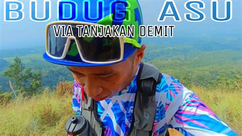 Pendakian Puncak Budug Asu Mdpl Via Tanjakan Demit Story Udin Scc