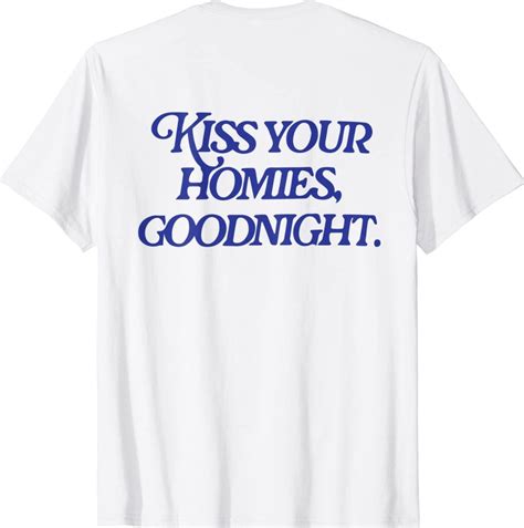 Kiss Your Homies Goodnight 2022 Shirts