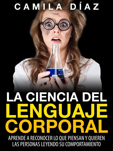 La Ciencia Del Lenguaje Corporal Aprende A Reconocer Lo Que Piensan Y