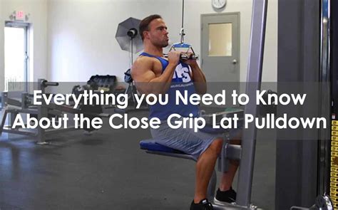 Everything You Need To Know About The Close Grip Lat Pulldown