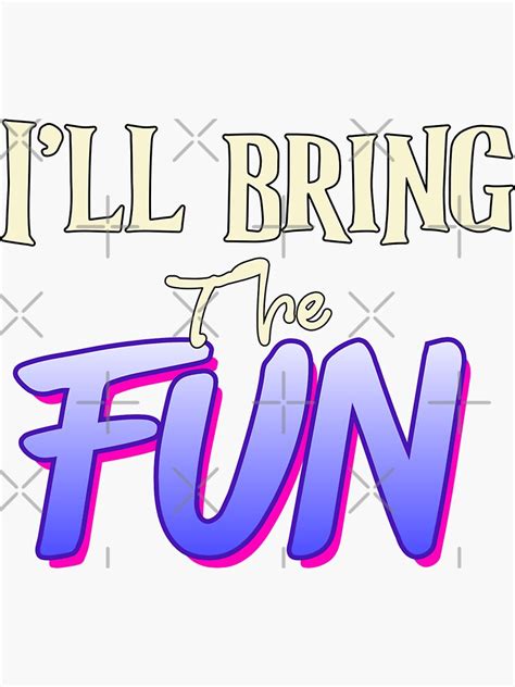 bring  fun sticker  hardisonink redbubble