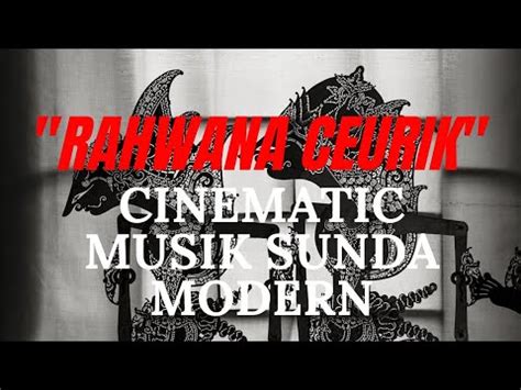 RAHWANA CEURIK MUSIK SUNDA ETHNIC MODERN ARANSEMEN CALUNG