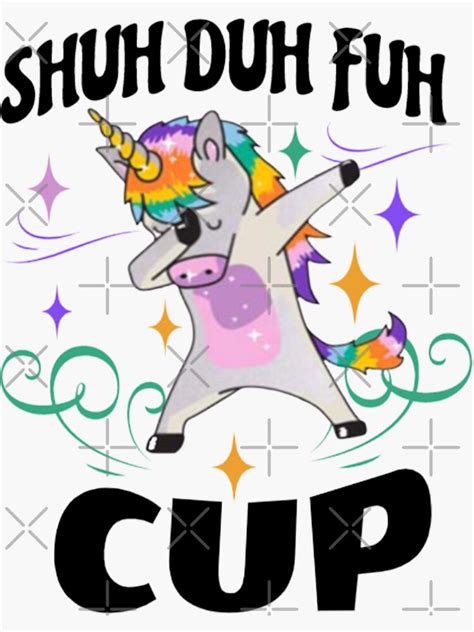 Shuh Duh Fuh Cup Funny Unicorn Sticker For Sale By Atti68 Redbubble