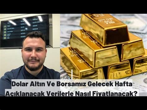 Dolar Altın Ve Borsa Haftayı Nasıl Kapatıyor Haftaya Dolarda Altında Ve