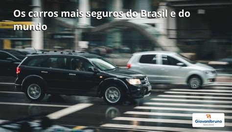 Sabe Quais S O Os Carros Mais Seguros Do Brasil E Do Mundo