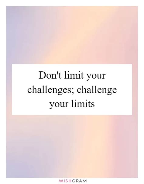 Dont Limit Your Challenges Challenge Your Limits Messages Wishes